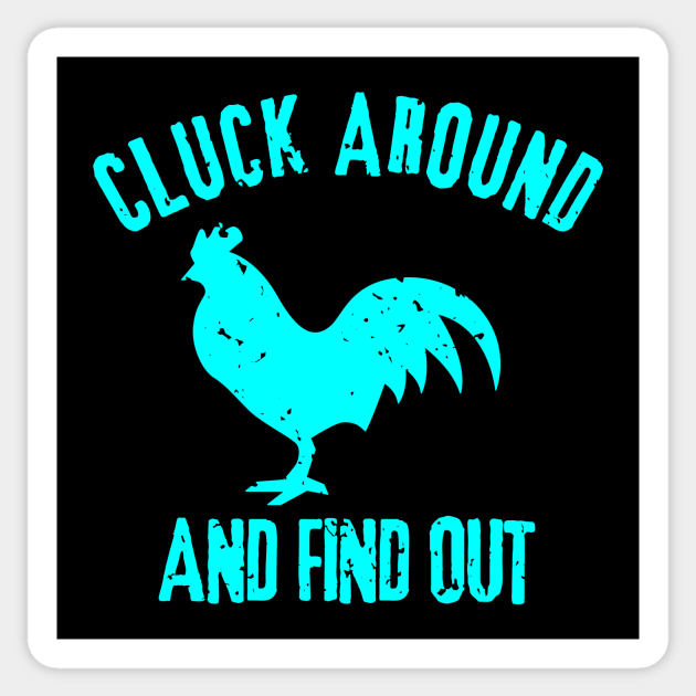 Cluck Around And Find Out Cluck Around And Find Out Sticker TeePublic
